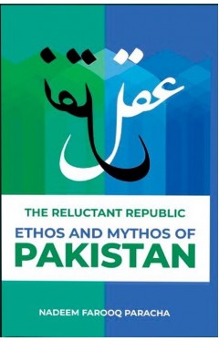 The Reluctant Republic: Ethos and Mythos of Pakistan